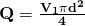 \bf Q=\frac { {\large V }_{\large 1 }\Large\pi {\large d }^{ 2 } }{\large 4 }