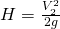 H=\frac { {\large V }_{ 2 }^{ 2 } }{\large 2g }
