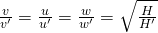 \frac {\large v }{\large v' } =\frac {\large u}{\large u'}=\frac {\large w}{\large w'} =\sqrt { \frac { H}{ H'} }