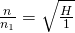 \frac {\large n}{{\large n}_{1}} =\sqrt { \frac { H}{ 1} }